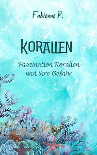 Korallen: Faszination Korallen und ihre Gefahr