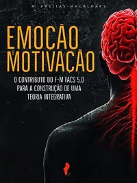 Emoção e Motivação:O Contributo do F-M FACS 5.0 para a Construção de uma Teoria Integrativa