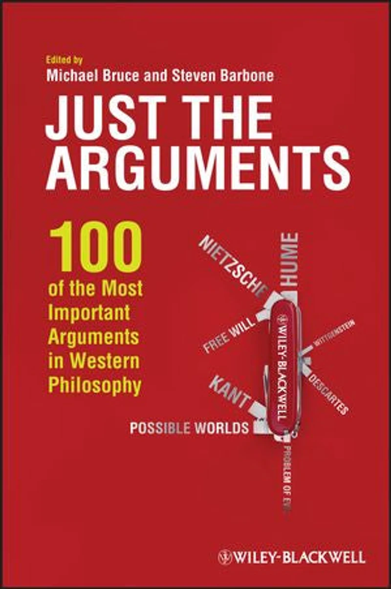 Just the Arguments: 100 of Most Important Arguments Western Philosophy