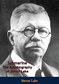 Submarine: The Autobiography of Simon Lake