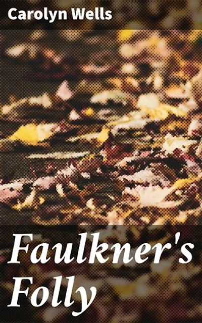 Faulkner's Folly: Enriched edition. An Enigmatic Murder at a Remote Estate: A Captivating Tale of Love, Betrayal, and Revenge