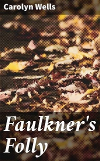 Faulkner's Folly: Enriched edition. An Enigmatic Murder at a Remote Estate: A Captivating Tale of Love, Betrayal, and Revenge