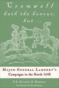 Cromwell Hath the Honour, but . . .: Major-General Lambert's Campaigns in the North 1648