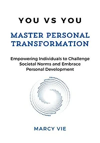 You vs You: Master Personal Transformation: Empowering Individuals to Challenge Societal Norms