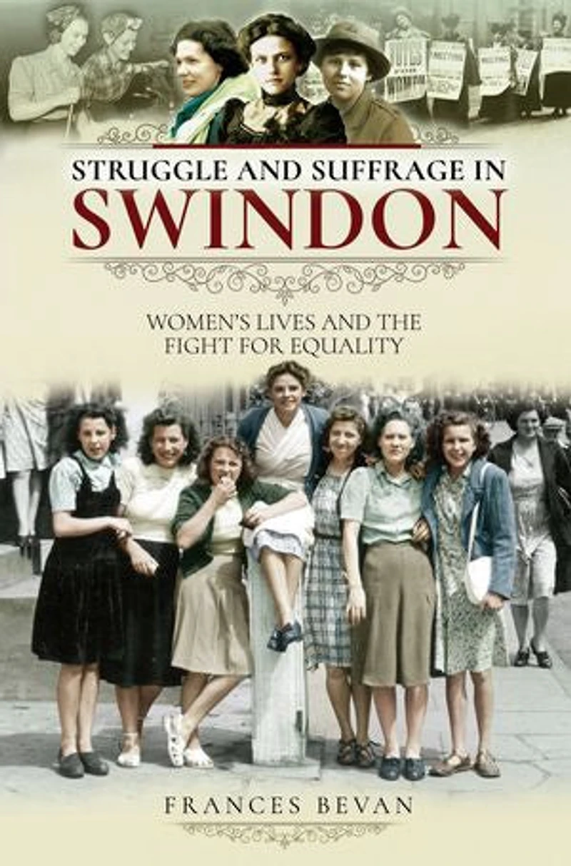 Struggle and Suffrage Swindon: Women's Lives the Fight for Equality