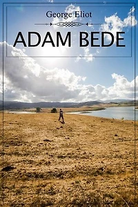 Adam Bede: A tale of seduction, betrayal, love and deception