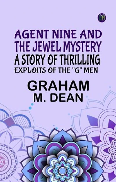 Agent Nine and the Jewel Mystery: A Story of Thrilling Exploits of the "G" Men