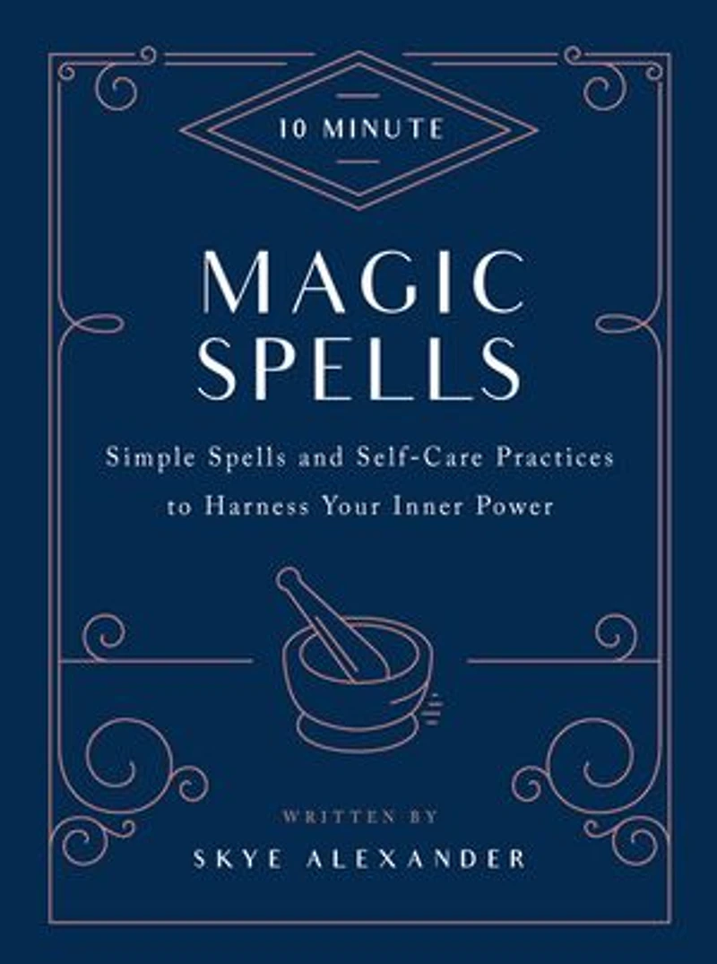 10-Minute Magic Spells: Simple Spells and Self-Care Practices to Harness Your Inner Power