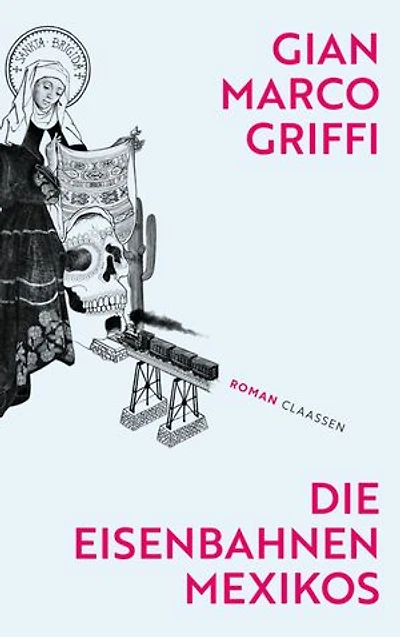 Die Eisenbahnen Mexikos: Roman | Eine Ode an die Fantasie und eine Verneigung vor der Literatur – die literarische Überraschung aus Italien