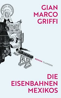 Die Eisenbahnen Mexikos: Roman | Eine Ode an die Fantasie und eine Verneigung vor der Literatur – die literarische Überraschung aus Italien