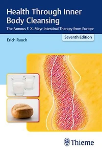 Health Through Inner Body Cleansing: The Famous F. X. Mayr Intestinal Therapy From Europe