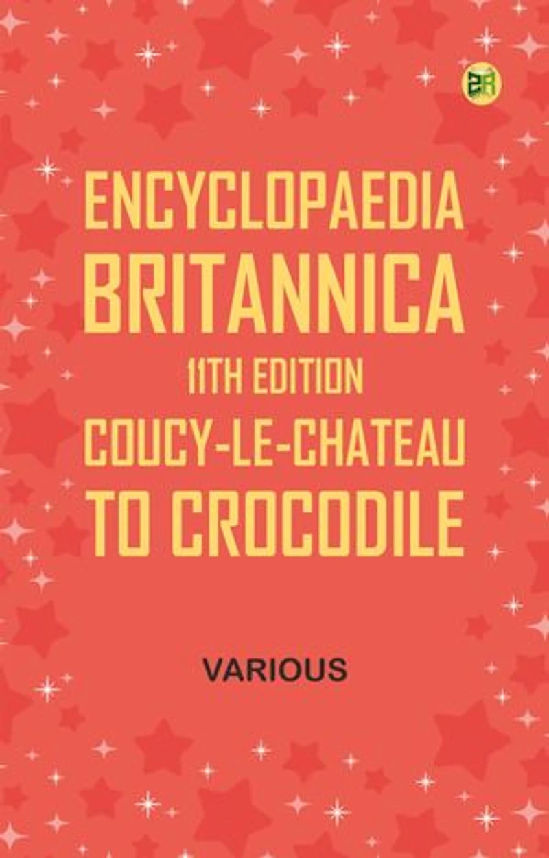 Encyclopaedia Britannica, 11th Edition, "Coucy-le-Chateau" to "Crocodile"