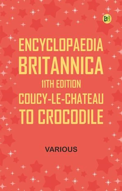Encyclopaedia Britannica, 11th Edition, "Coucy-le-Chateau" to "Crocodile"
