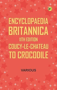 Encyclopaedia Britannica, 11th Edition, "Coucy-le-Chateau" to "Crocodile"