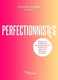 Perfectionnistes: Découvrez votre profil de perfectionniste et faites de votre désir d'exceller une force