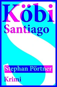 Köbi Santiago: Der vierte Köbi Krimi