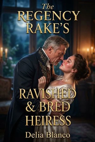 The Regency Rake's Ravished & Bred Heiress: Age-Gap MFM Breeding