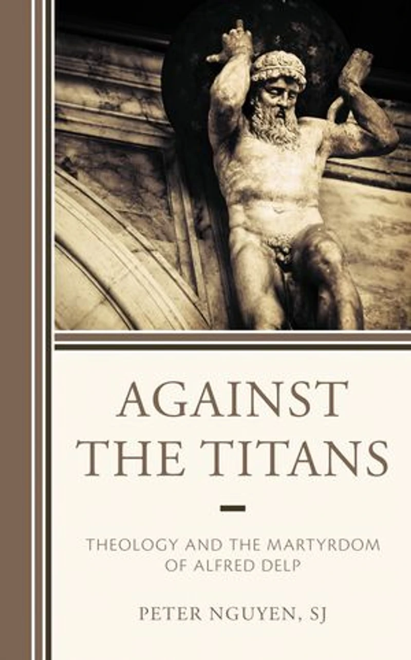 Against the Titans: Theology and Martyrdom of Alfred Delp