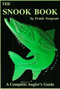 The Snook Book: A Complete Anglers Guide