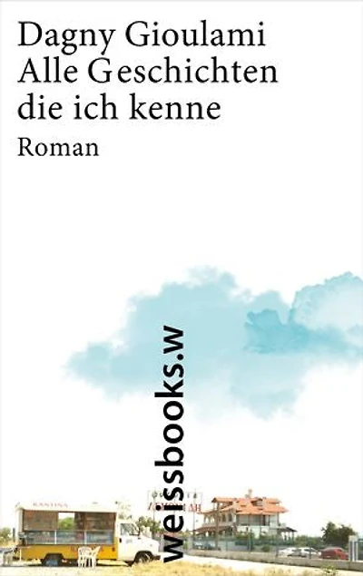 Alle Geschichten, die ich kenne: Roman