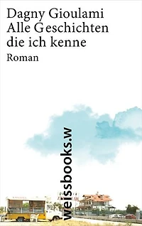 Alle Geschichten, die ich kenne: Roman