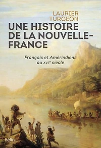 Une histoire de la Nouvelle-France: Français et Amérindiens au XVIe siècle