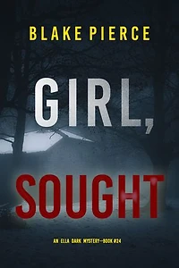 Girl, Sought (An Ella Dark FBI Suspense Thriller—Book 24)