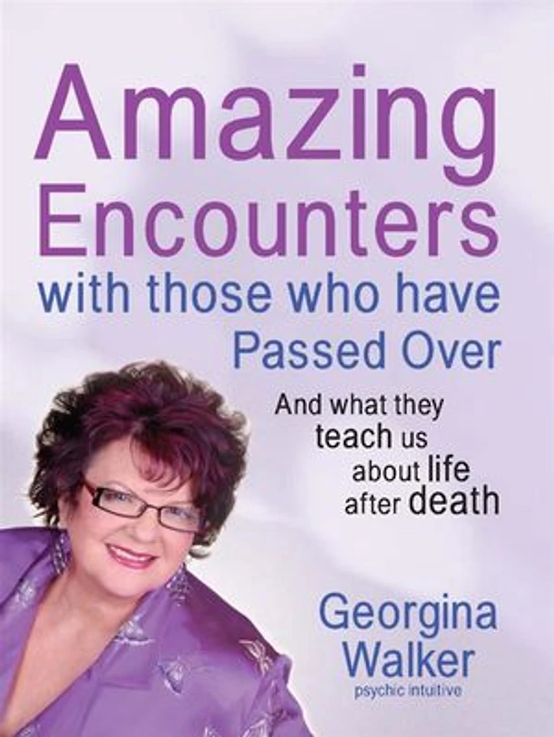 Amazing Encounters with Those Who Have Passed Over: And What They Teach Us About Life After Death