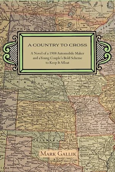 A Country to Cross: A Novel of a 1908 Automobile Maker and a Young Couple's Bold Scheme to Keep It Afloat