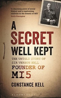 A Secret Well Kept: The Untold Story of Sir Vernon Kell, Founder MI5
