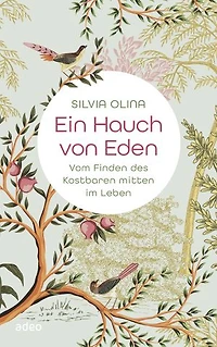 Ein Hauch von Eden: Vom Finden des Kostbaren mitten im Leben