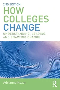 How Colleges Change: Understanding, Leading, And Enacting Change