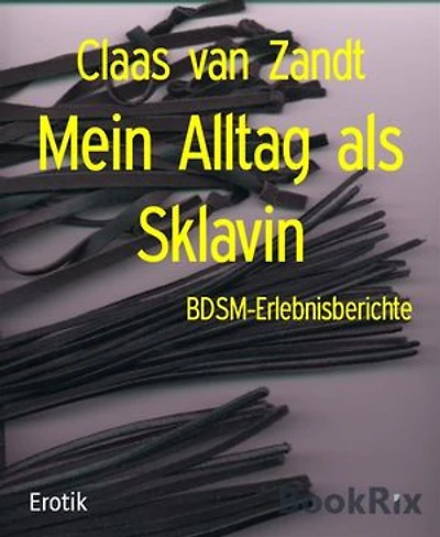 Mein Alltag als Sklavin: BDSM-Erlebnisberichte