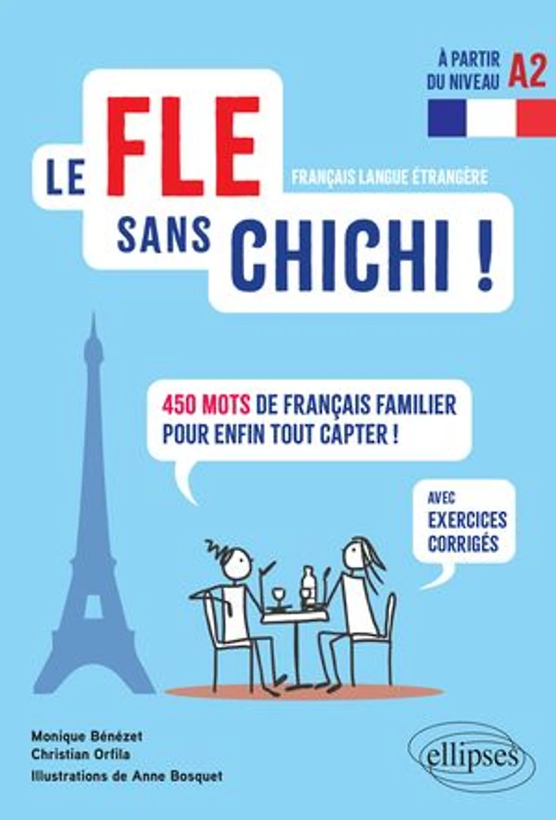 Le FLE sans chichi !: 450 mots de français familier pour enfin tout capter ! (avec exercices corrigés) (à partir du niveau A2)