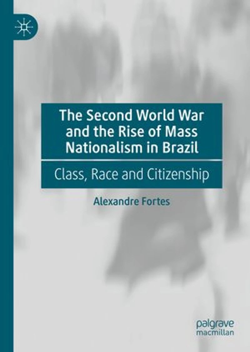 the Second World War and Rise of Mass Nationalism Brazil: Class, Race Citizenship