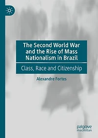 the Second World War and Rise of Mass Nationalism Brazil: Class, Race Citizenship
