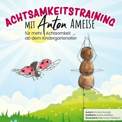 Achtsamkeitstraining mit Anton Ameise: für mehr Achtsamkeit ab dem Kindergartenalter