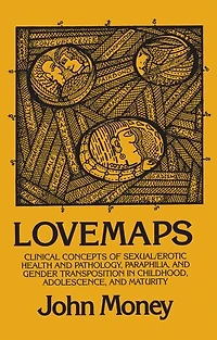 Lovemaps: Clinical Concepts of Sexual/Erotic Health and Pathology, Paraphilia, and Gender Transposition in Childhood, Adolescence, and Maturity