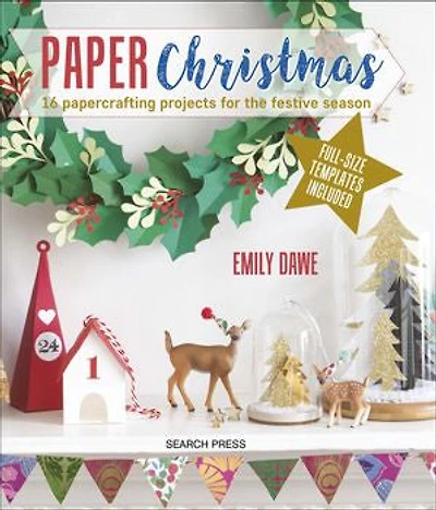 Paper Christmas: 16 Papercrafting Projects For The Festive Season
