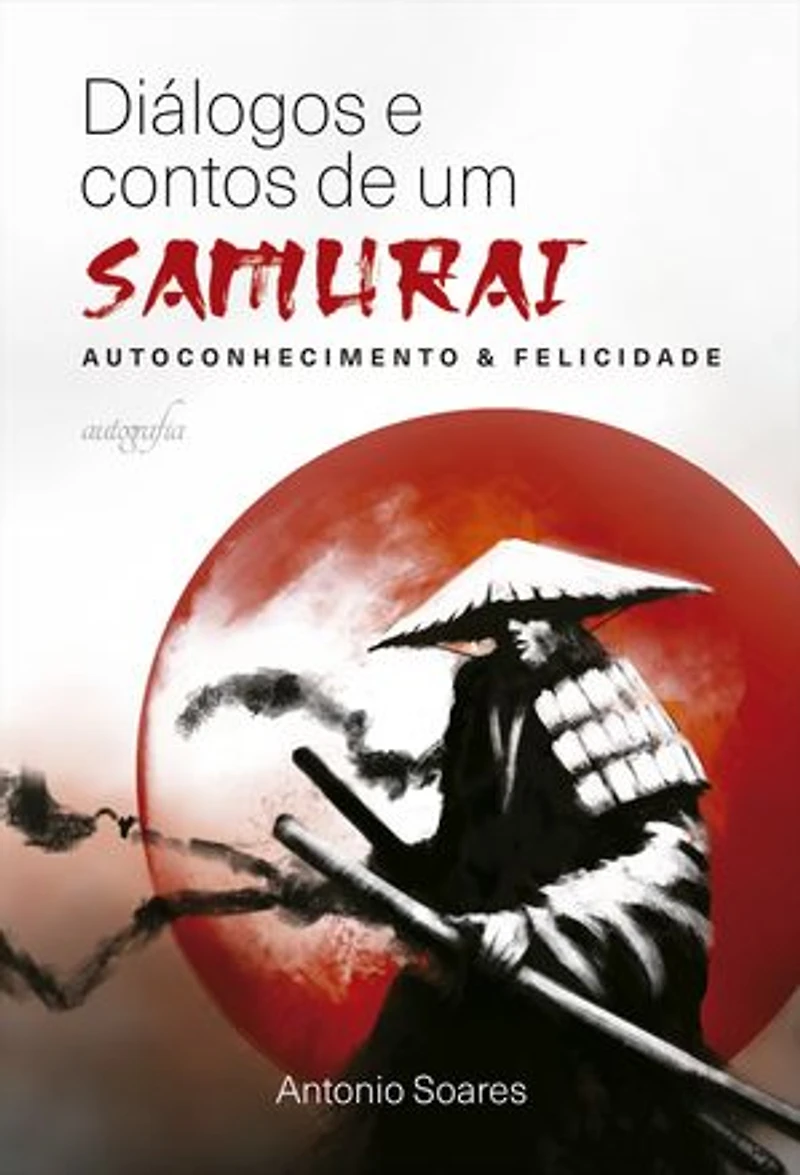 Diálogos e contos de um samurai: autoconhecimento & felicidade