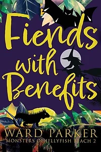 Fiends with Benefits: A Paranormal Mystery Adventure: Monsters of Jellyfish Beach, #2