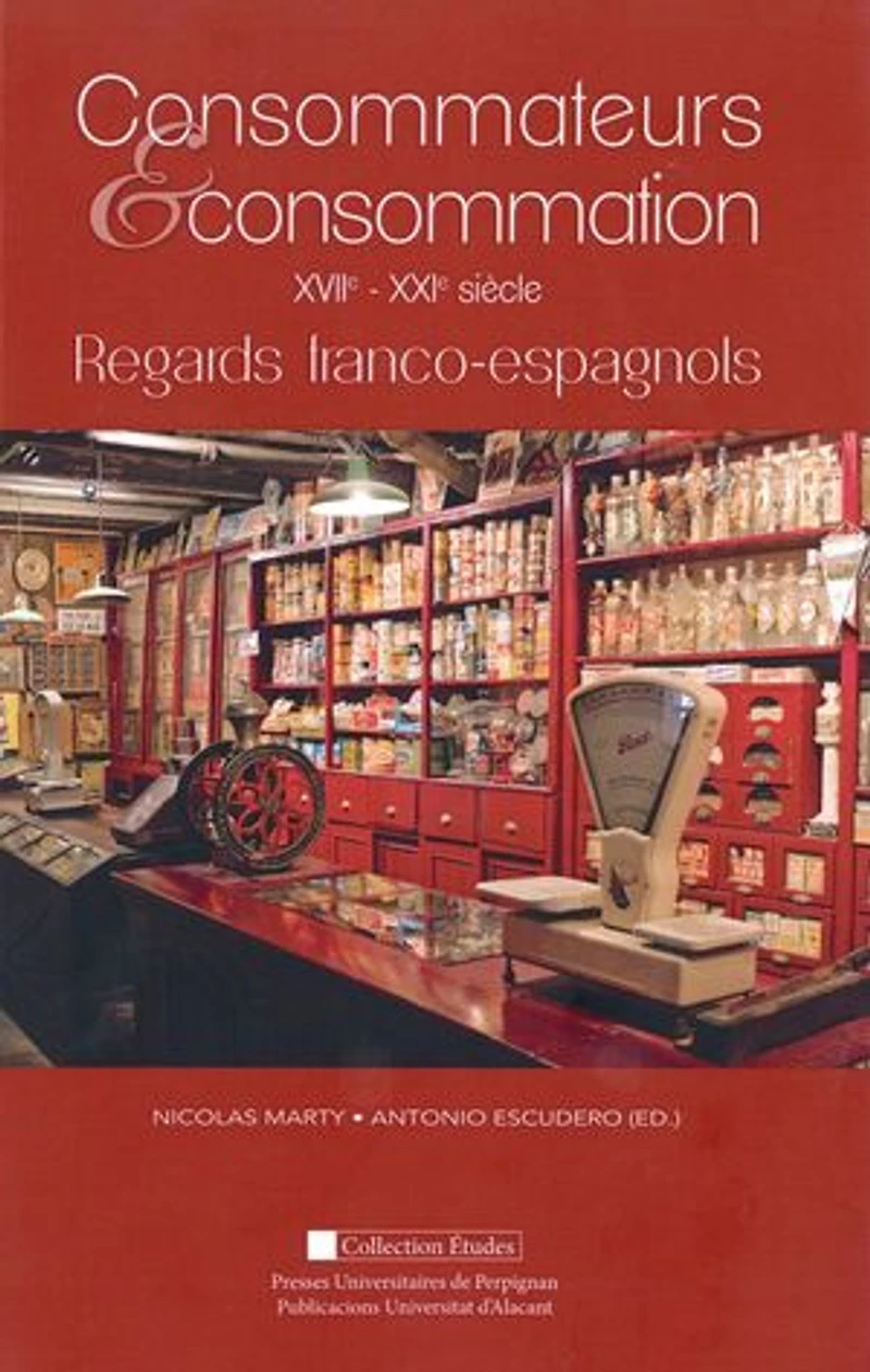 Consommateurs et consommation: XVIIe-XXIe siècle : regards franco-espagnols