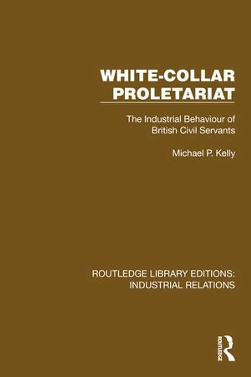 White-Collar Proletariat: The Industrial Behaviour of British Civil Servants