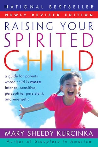 Raising Your Spirited Child Rev Ed: A Guide for Parents Whose Is More Intense, Sensitive, Perceptive, Persistent, and Energetic
