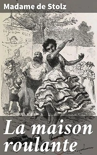 La maison roulante: Exploration des émotions et des relations humaines dans un roman classique du XIXe siècle
