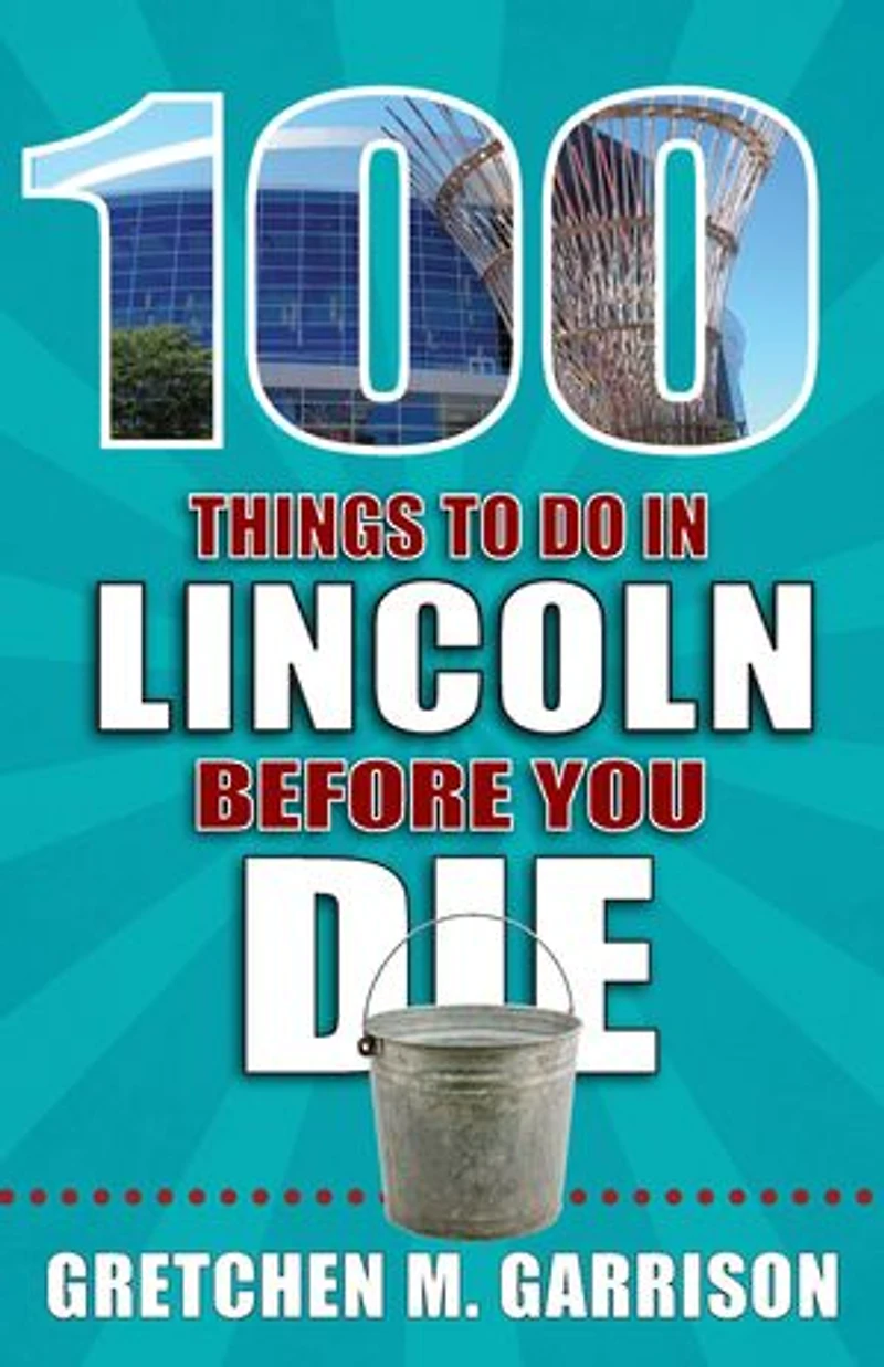 100 Things to Do Lincoln Before You Die