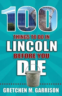 100 Things to Do Lincoln Before You Die