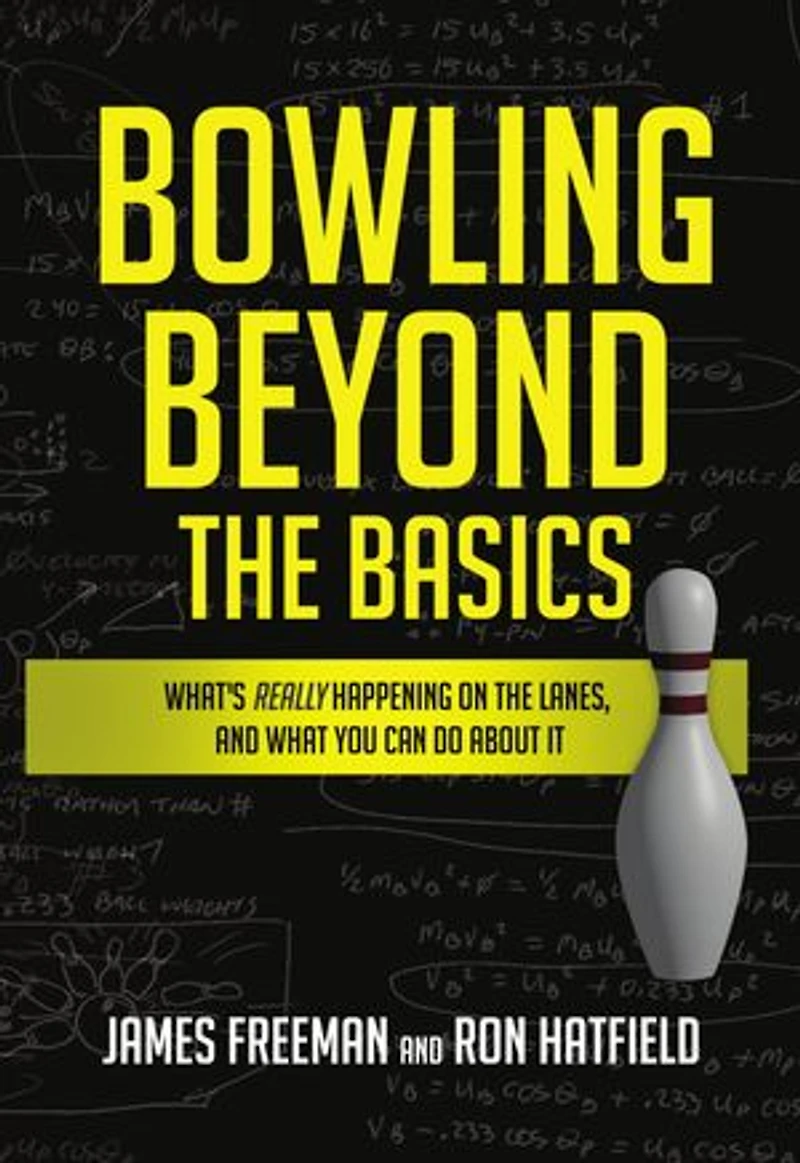 Bowling Beyond the Basics: What's Really Happening on Lanes, and What You Can Do about It