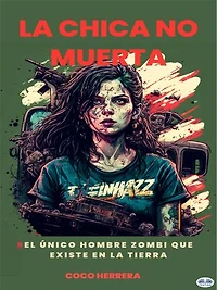 La Chica No Muerta: La Única Humana Zombie Que Existe En La Tierra