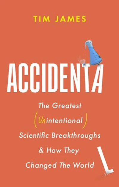 Accidental: The Greatest (Unintentional) Science Breakthroughs and How They Changed World